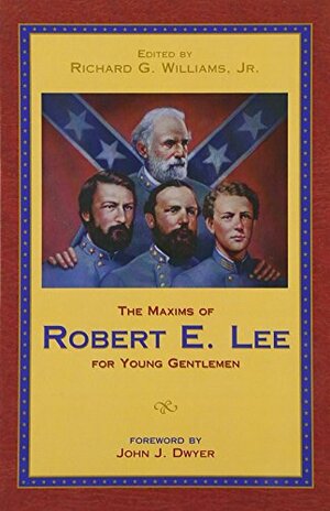 Maxims of Robert E. Lee for Young Gentlemen by Richard G. Williams Jr.
