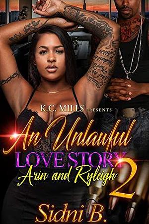 An Unlawful Love Story 2: Arin and Ryleigh by Sidni B, Sidni B