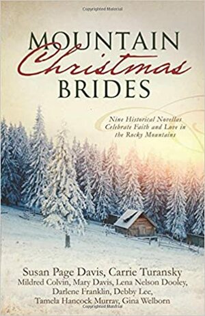 Mountain Christmas Brides: Nine Historical Novellas Celebrate Faith and Love in the Rocky Mountains by Lena Nelson Dooley, Mildred Colvin, Gina Welborn, Mary Davis, Darlene Franklin, Tamela Hancock Murray, Susan Page Davis, Carrie Turansky, Debby Lee