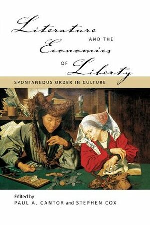 Literature and the Economics of Liberty: Spontaneous Order in Culture (LvMI) by Stephen Cox, Paul A. Cantor