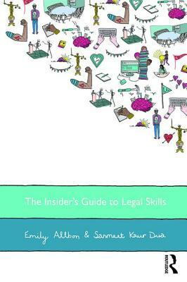 The Insider's Guide to Legal Skills by Sanmeet Kaur Dua, Emily Allbon