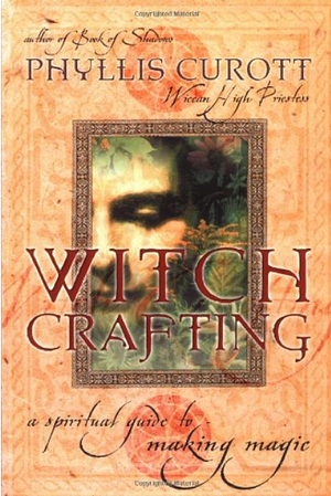 Witch Crafting: A Spiritual Guide to Making Magic by Phyllis Curott