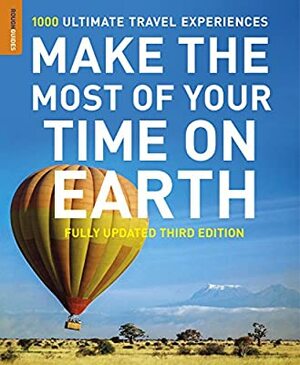 Make the Most of Your Time on Earth: The Rough Guide to the World by Rough Guides
