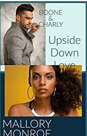 Boone & Charley Upside Down Love by Mallory Monroe
