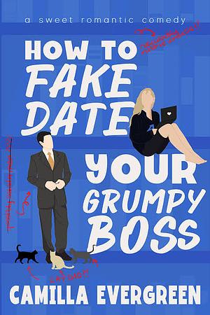 How to Fake Date Your Grumpy Boss by Camilla Evergreen