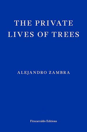 The Private Lives of Trees by Alejandro Zambra