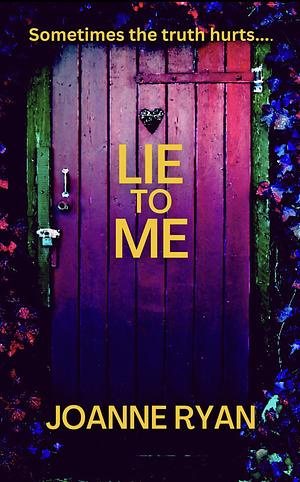 Lie To Me by Joanne Ryan, Joanne Ryan