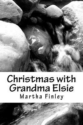 Christmas with Grandma Elsie by Martha Finley