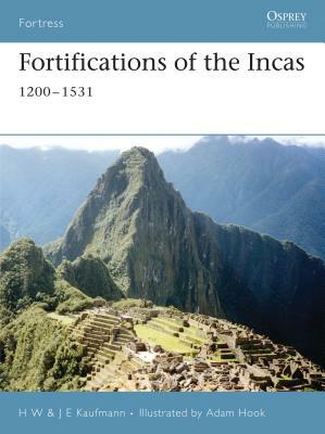 Fortifications of the Incas: 1200-1531 by H. W. Kaufmann, J. E. Kaufmann