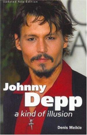 Johnny Depp: A Kind of Illusion by Denis Meikle