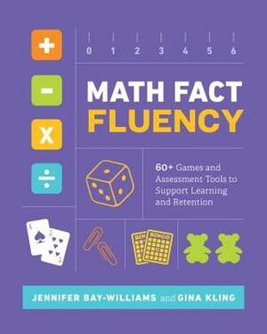 Math Fact Fluency: 60+ Games and Assessment Tools to Support Learning and Retention by Gina Kling, Jennifer M. Bay-Williams