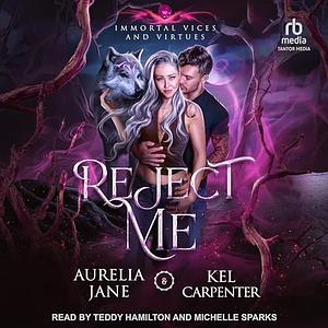 Reject Me by Kel Carpenter, Aurelia Jane