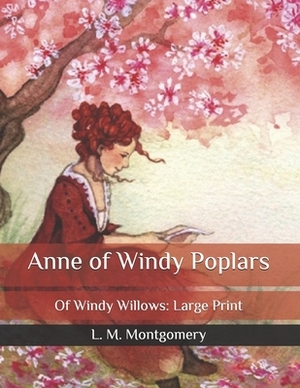 Anne of Windy Poplars: Of Windy Willows: Large Print by L.M. Montgomery