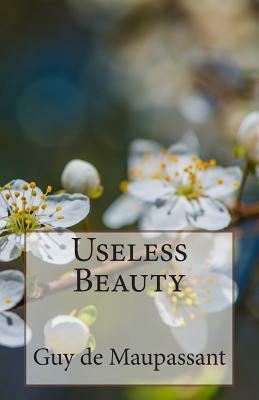 Useless Beauty by Guy de Maupassant