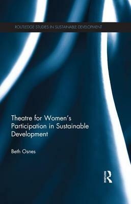 Theatre for Women's Participation in Sustainable Development by Beth Osnes