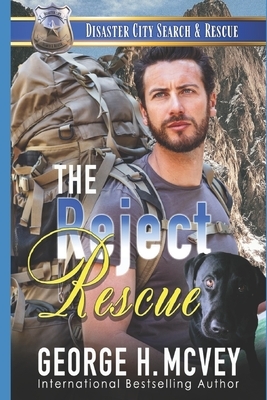 The Reject Rescue: : A K-9 Handler Romance by George H. McVey