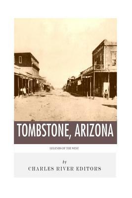 Legends of the West: Tombstone, Arizona by Charles River Editors