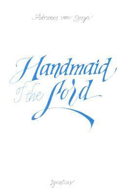 Handmaid of the Lord by Adrienne von Speyr, E.A. Nelson