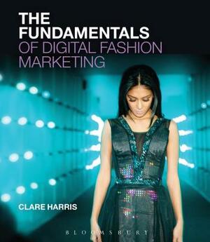 The Fundamentals of Digital Fashion Marketing by Clare Harris