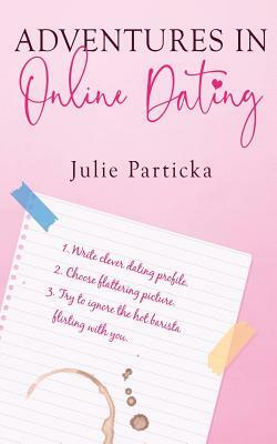 Adventures in Online Dating by Julie Particka