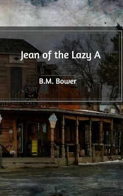 Jean of the Lazy A by B. M. Bower