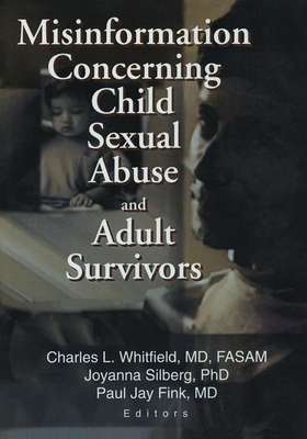 Misinformation Concerning Child Sexual Abuse and Adult Survivors by Paul Jay Fink, Joyanna Silberg, Charles L. Whitfield
