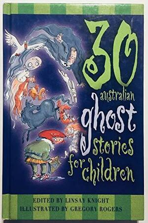 30 Australian Ghost Stories For Children by Linsay Knight