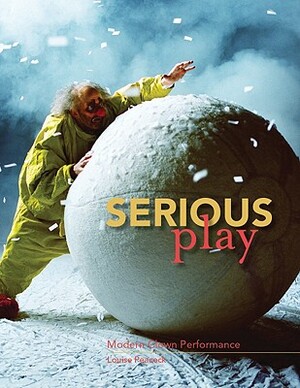 Serious Play: Modern Clown Performance by Louise Peacock