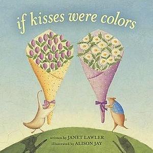 If Kisses Were Colors board book by Janet Lawler, Janet Lawler, Alison Jay