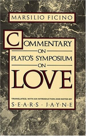 Commentary on Plato's Symposium on Love by Marsilio Ficino, Sears Reynolds Jayne