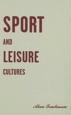 Sport and Leisure Cultures by Alan Tomlinson