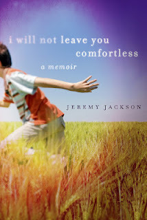 I Will Not Leave You Comfortless: A Memoir by Jeremy Jackson
