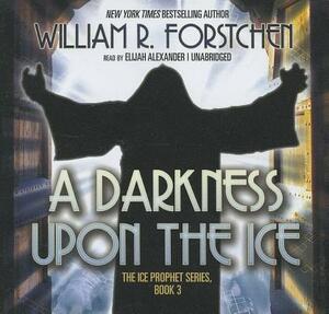 A Darkness Upon the Ice by William R. Forstchen