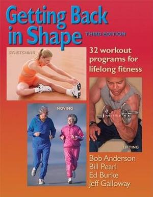 Getting Back in Shape: 32 Workout Programs for Lifelong Fitness by Bill Pearl, Ed Burke, Bob Anderson