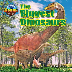 The Biggest Dinosaurs by Ruth Owen