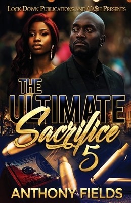 The Ultimate Sacrifice 5 by Anthony Fields