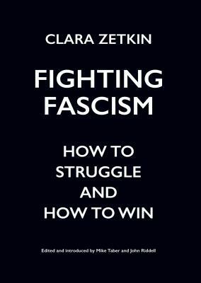 Fighting Fascism: How to Struggle and How to Win by Clara Zetkin