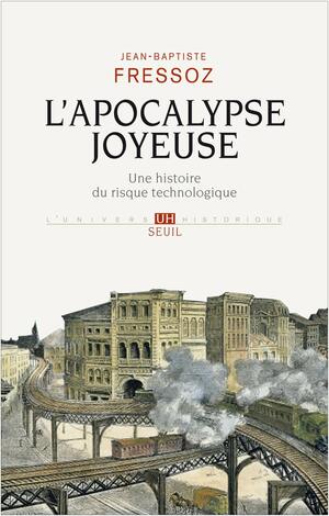 L'Apocalypse joyeuse. Une histoire du risque technologique by Jean-Baptiste Fressoz