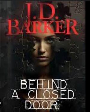 Behind A Closed Door by J.D. Barker