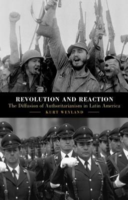 Revolution and Reaction: The Diffusion of Authoritarianism in Latin America by Kurt Weyland