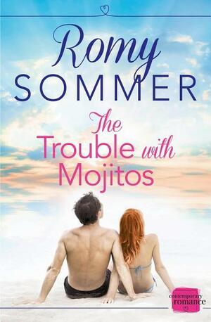 The Trouble with Mojitos: HarperImpulse Contemporary Romance by Romy Sommer