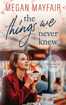 The Things We Never Knew by Megan Mayfair