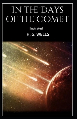 In the Days of the Comet Illustrated by H.G. Wells