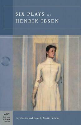 Six Plays by Henrik Ibsen by Henrik Ibsen