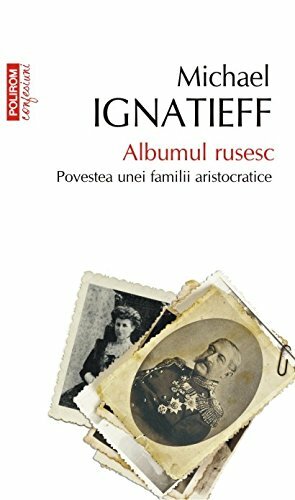 Albumul rusesc: povestea unei familii aristocratice by Michael Ignatieff