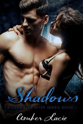 Shadows, A Love Ever After Series Book 1 by Amber Lacie