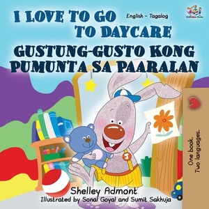 I Love to Go to Daycare (English Tagalog Bilingual Book) by Kidkiddos Books, Shelley Admont