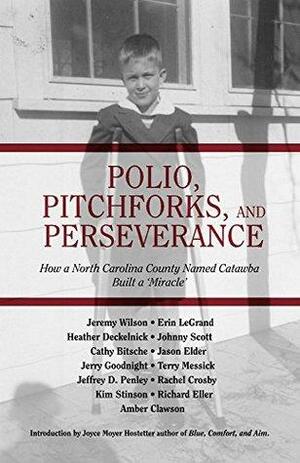 Polio, Pitchforks, and Perserverance: How a North Carolina County Named Catawba Built a Miracle by Robert T. Canipe, Richard Eller
