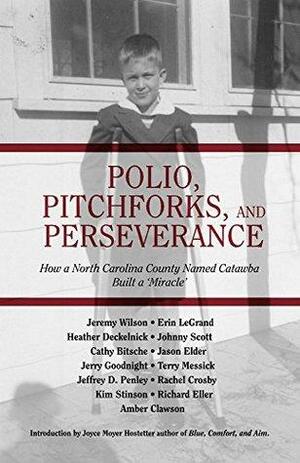 Polio, Pitchforks, and Perserverance: How a North Carolina County Named Catawba Built a Miracle by Richard Eller, Robert T. Canipe