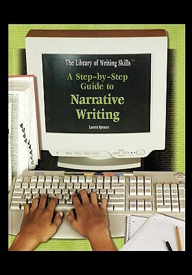 A Step-By-Step Guide to Narrative Writing by Lauren Spencer